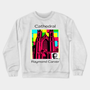 Cathedral by Raymond Carver Design Crewneck Sweatshirt